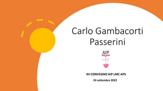 Carlo Gambacorti
Passerini
24 settembre 2022
 