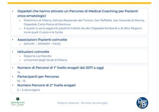 • Ospedali che hanno attivato un Percorso di Medical Coaching per Pazienti
onco-ematologici
o Policlinico di Milano, Istit...