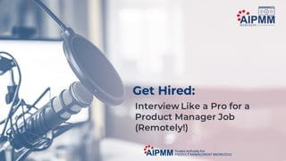 Get Hired: Interview Like a Pro for a Product Manager Job (Remotely!) 