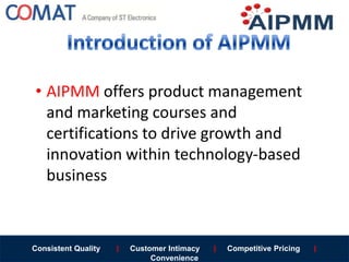Consistent Quality | Customer Intimacy | Competitive Pricing |
Convenience
• AIPMM offers product management
and marketing...