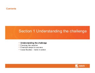 Contents
1
Section 1 Understanding the challenge
▪ Understanding the challenge
▪ Framing the solution
▪ Practical steps to success
▪ Case Studies – tools in action
 