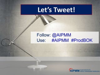 © iPositioning2
Follow: @AIPMM
Use: #AIPMM #ProdBOK
Let’s Tweet!
 