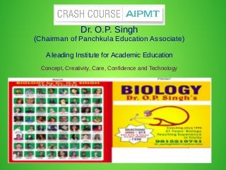 Dr. O.P. Singh
(Chairman of Panchkula Education Associate)
A leading Institute for Academic Education
Concept, Creativity, Care, Confidence and Technology
 