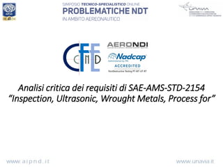 Analisi critica dei requisiti di SAE-AMS-STD-2154
“Inspection, Ultrasonic, Wrought Metals, Process for”
 