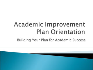 Building Your Plan for Academic Success
 