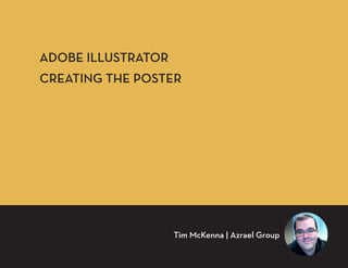 ADOBE ILLUSTRATOR
CREATING THE POSTER
Tim McKenna | Azrael Group
 
