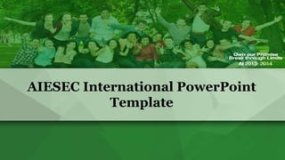 AIESEC International PowerPoint
Template

 