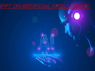 PPT ON ARTIFICIAL INTELLIGENCE
 