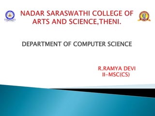DEPARTMENT OF COMPUTER SCIENCE
R.RAMYA DEVI
II-MSC(CS)
 