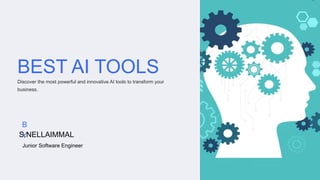 BEST AI TOOLS
Discover the most powerful and innovative AI tools to transform your
business.
B
Y
S.NELLAIMMAL
Junior Software Engineer
 