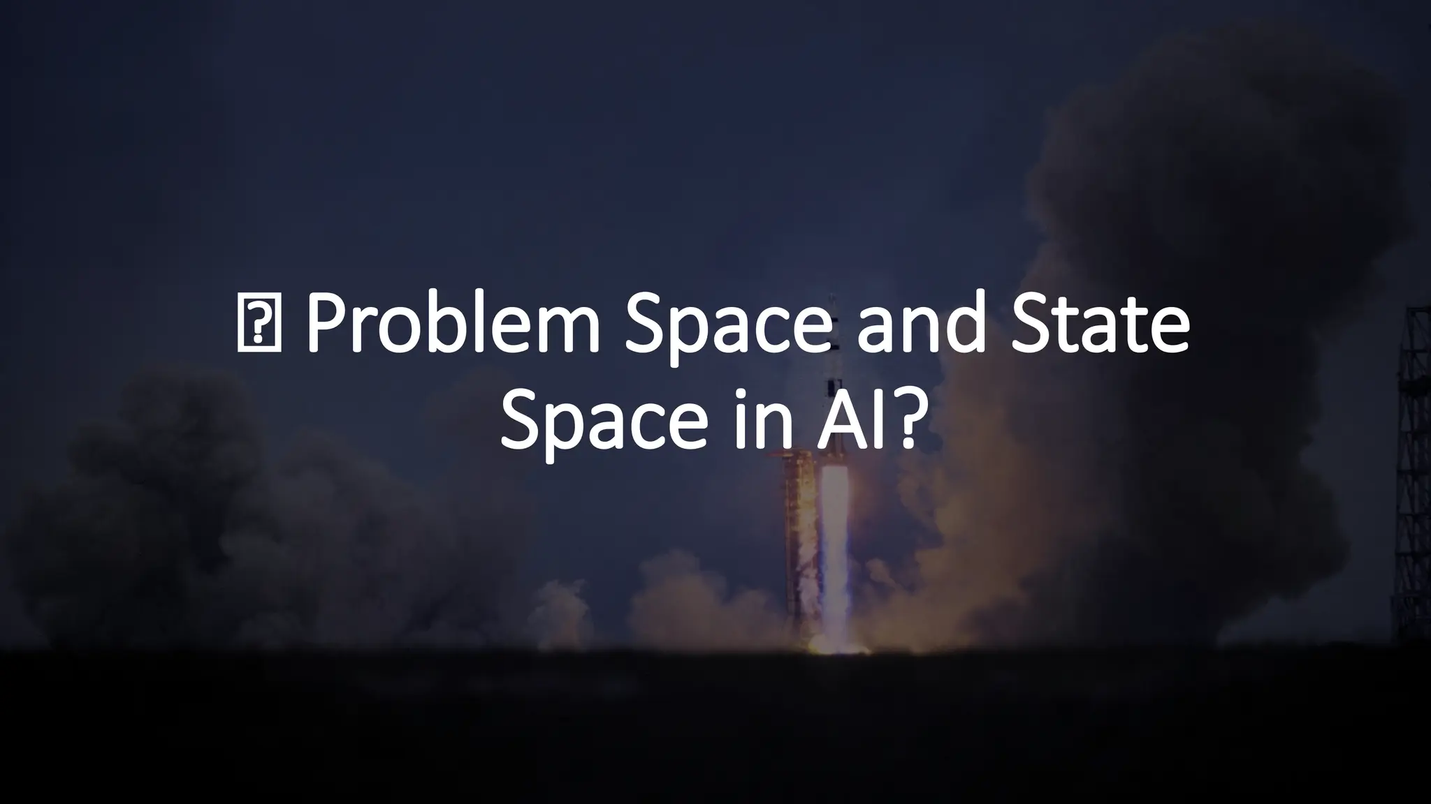 🤔 Problem Space and State
Space in AI?
 
