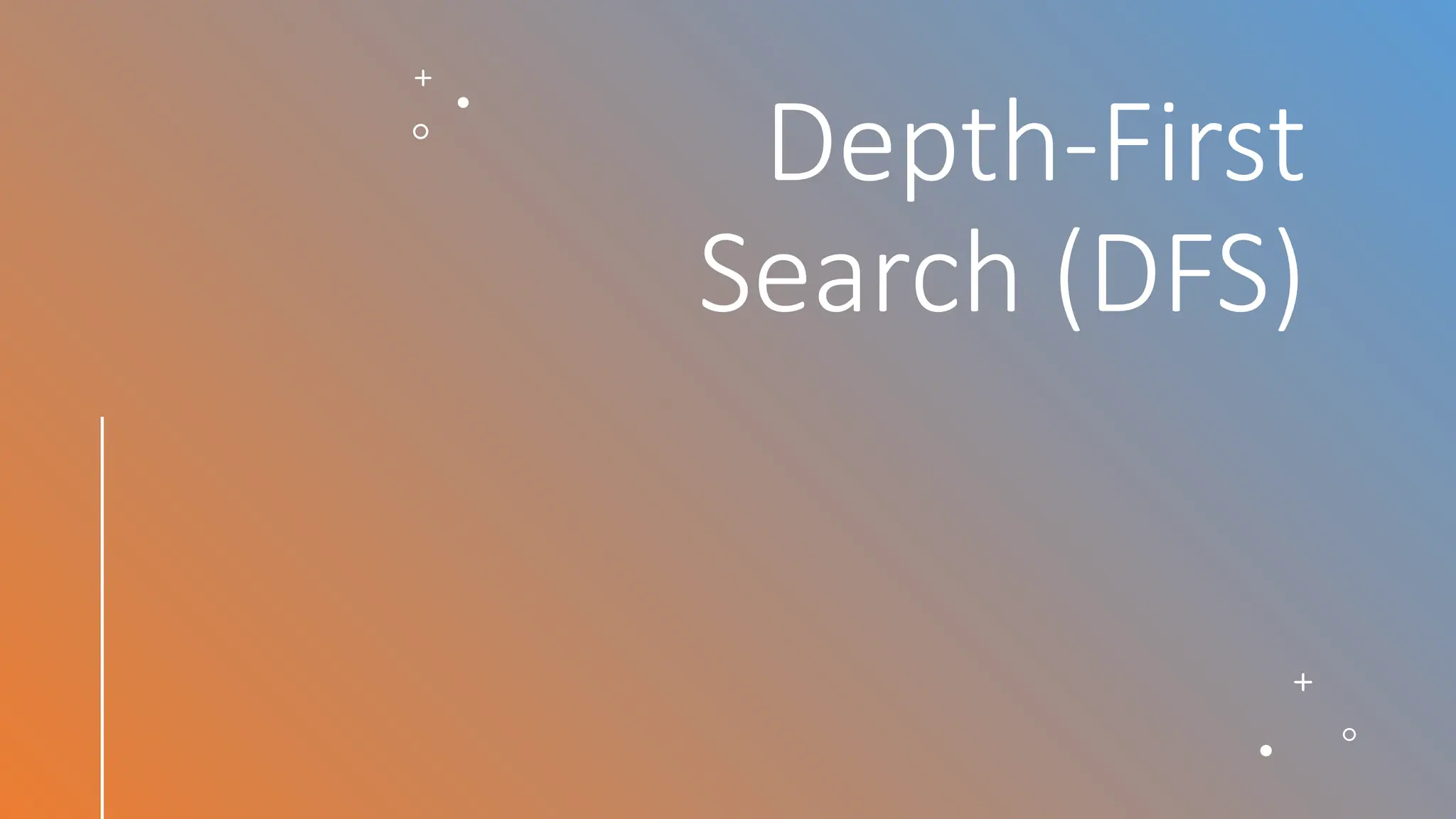 Depth-First
Search (DFS)
 