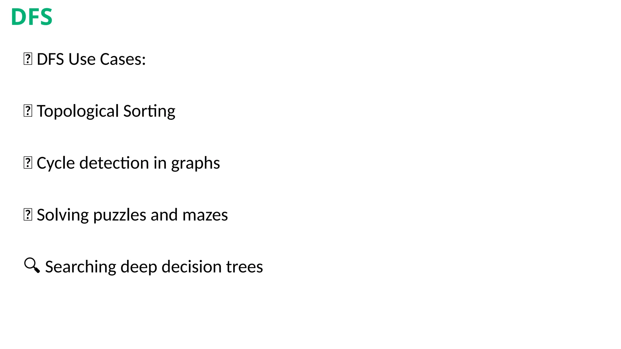 💡 DFS Use Cases:
🧮 Topological Sorting
🔁 Cycle detection in graphs
🔐 Solving puzzles and mazes
🔍 Searching deep decision trees
DFS
 