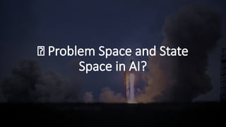 🤔 Problem Space and State
Space in AI?
 