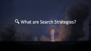 🔍 What are Search Strategies?
 