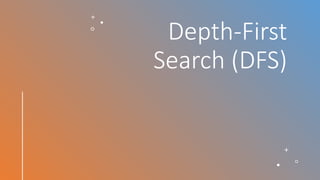 Depth-First
Search (DFS)
 