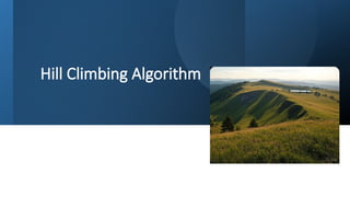Hill Climbing Algorithm
 