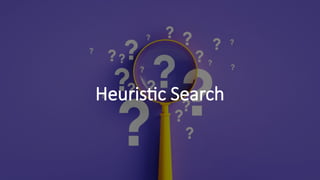 Heuristic Search
 