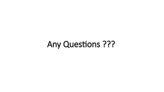 Any Questions ???
 