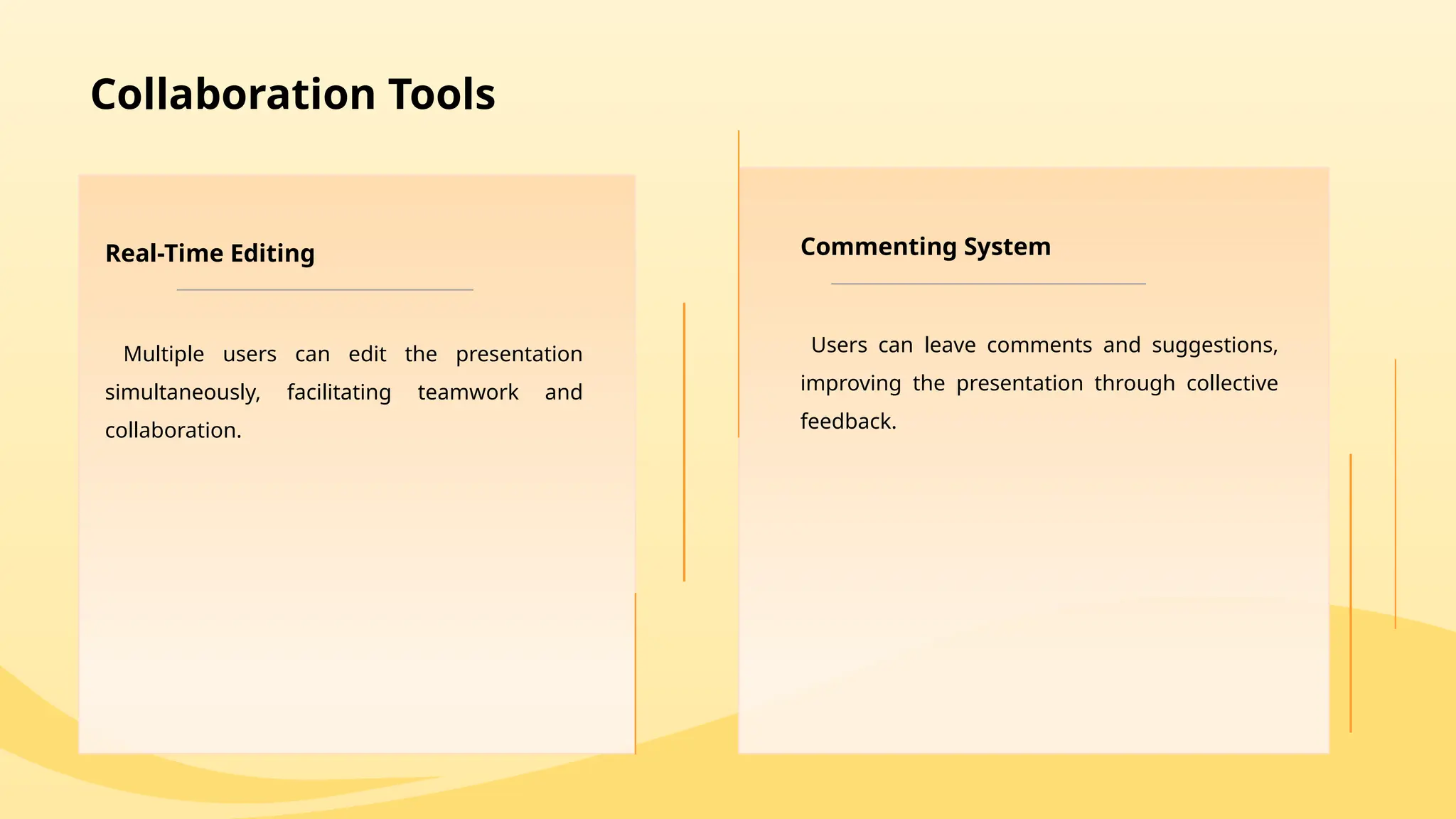 Collaboration Tools
Real-Time Editing Commenting System
Users can leave comments and suggestions,
improving the presentation through collective
feedback.
Multiple users can edit the presentation
simultaneously, facilitating teamwork and
collaboration.
 