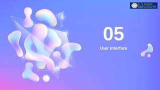 User Interface
05
 