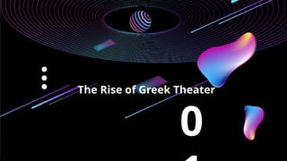 0
The Rise of Greek Theater
 