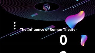 0
The Influence of Roman Theater
 