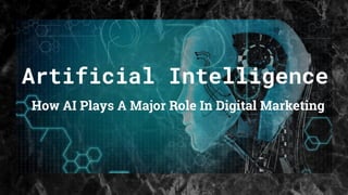 Artificial Intelligence
How AI Plays A Major Role In Digital Marketing
 
