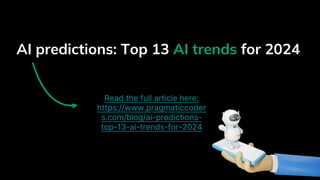 AI predictions | Top 13 AI trends for 2024 | PPTX
