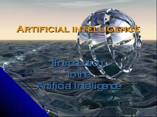 Artificial intelligence   Introduction  to the Artificial Intelligence 
