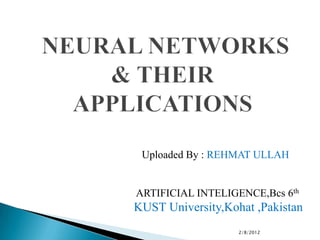 Uploaded By : REHMAT ULLAH


ARTIFICIAL INTELIGENCE,Bcs 6th
KUST University,Kohat ,Pakistan
                   2/8/2012
 