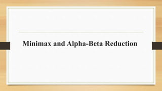 Minimax and Alpha-Beta Reduction
 