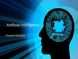 Artificial Intelligence
Puneet Gautam
 