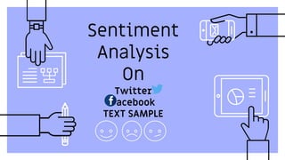 Sentiment
Analysis
On
Twitter
Facebook
TEXT SAMPLE
 