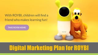 Digital Marketing Plan for ROYBI
 