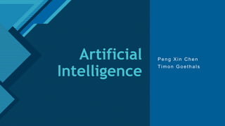 Click to edit Master title style
1
Artificial
Intelligence
Peng Xin C hen
Timon Goethals
 