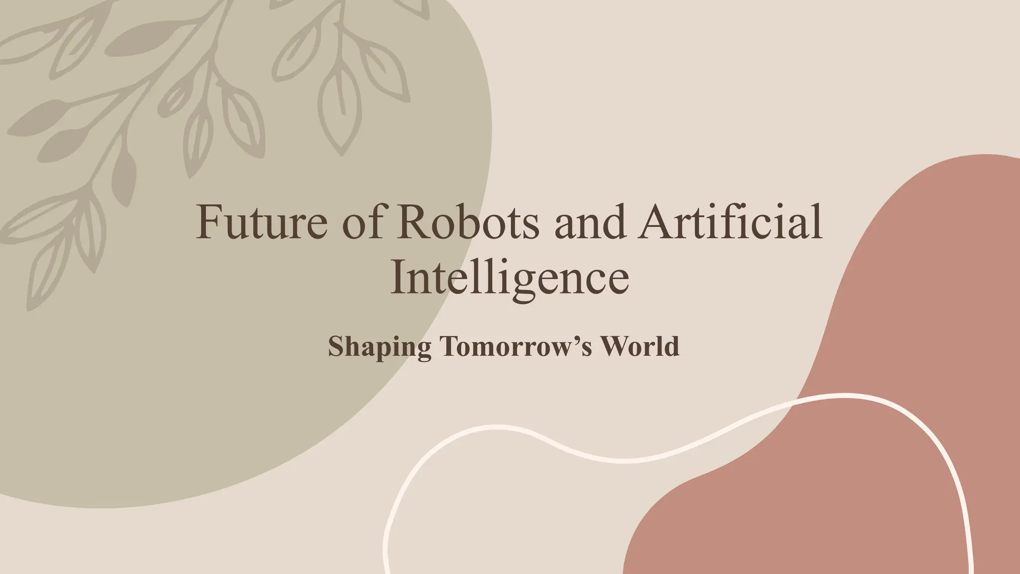 Future of Robots and Artificial
Intelligence
Shaping Tomorrow’s World
 