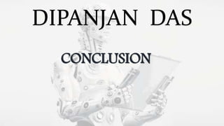 DIPANJAN DAS
CONCLUSION
 