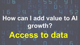 www.macawly.com
Copyright © 2018 Macawly. All Rights Reserved.
26
How can I add value to AI
growth?
Access to data
 