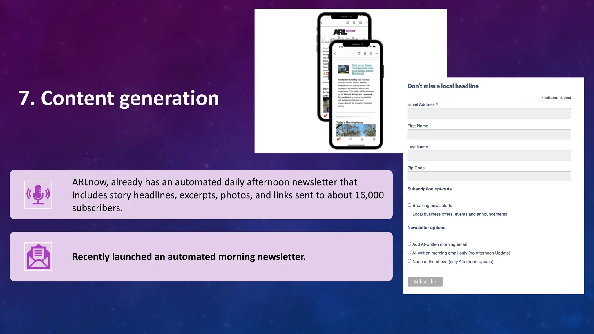 7. Content generation
ARLnow, already has an automated daily afternoon newsletter that
includes story headlines, excerpts, photos, and links sent to about 16,000
subscribers.
Recently launched an automated morning newsletter.
 