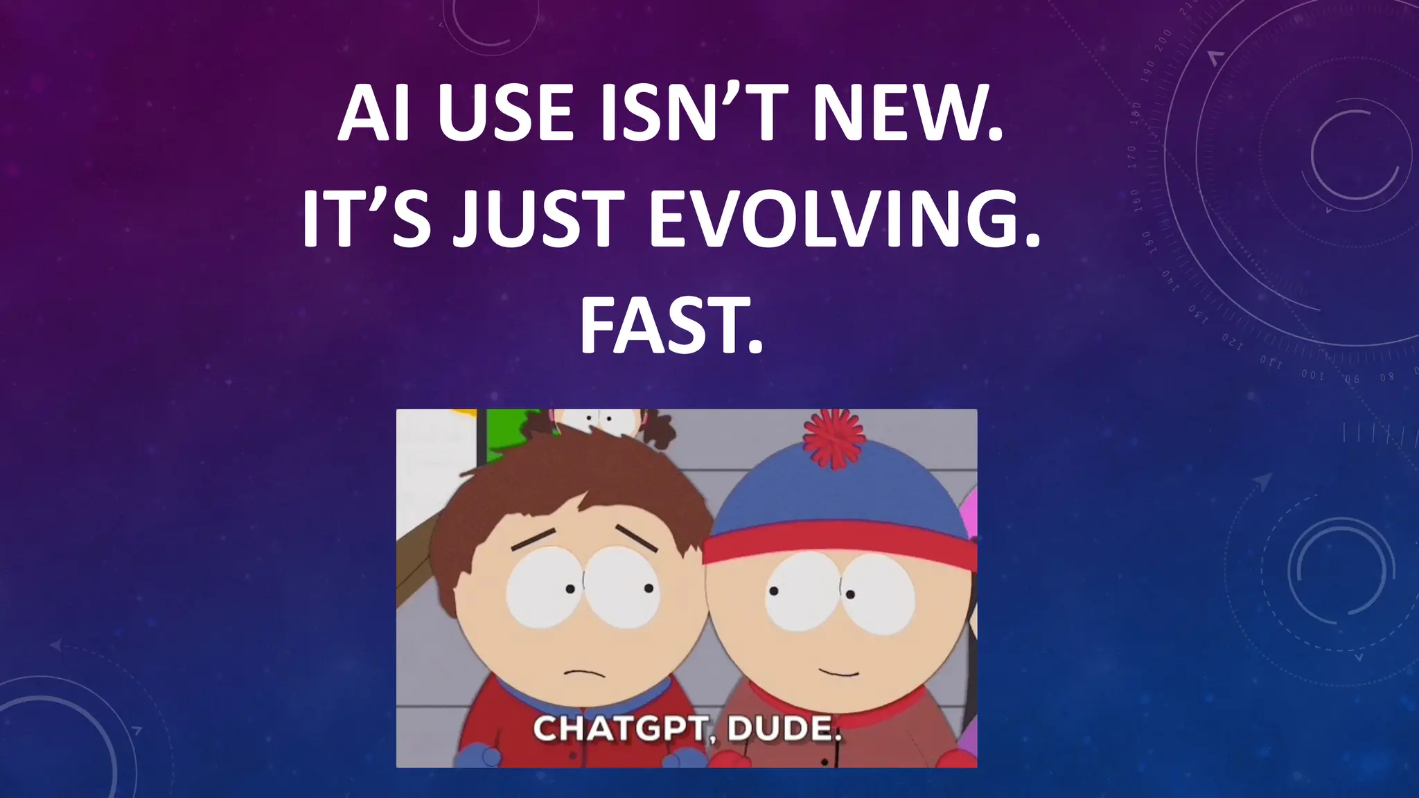 AI USE ISN’T NEW.
IT’S JUST EVOLVING.
FAST.
 