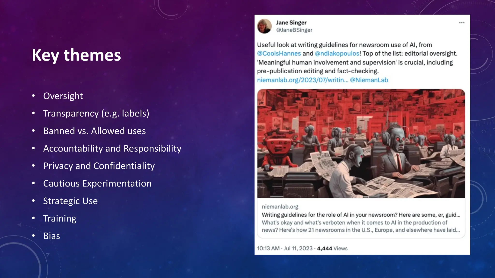 Key themes
• Oversight
• Transparency (e.g. labels)
• Banned vs. Allowed uses
• Accountability and Responsibility
• Privacy and Confidentiality
• Cautious Experimentation
• Strategic Use
• Training
• Bias
 