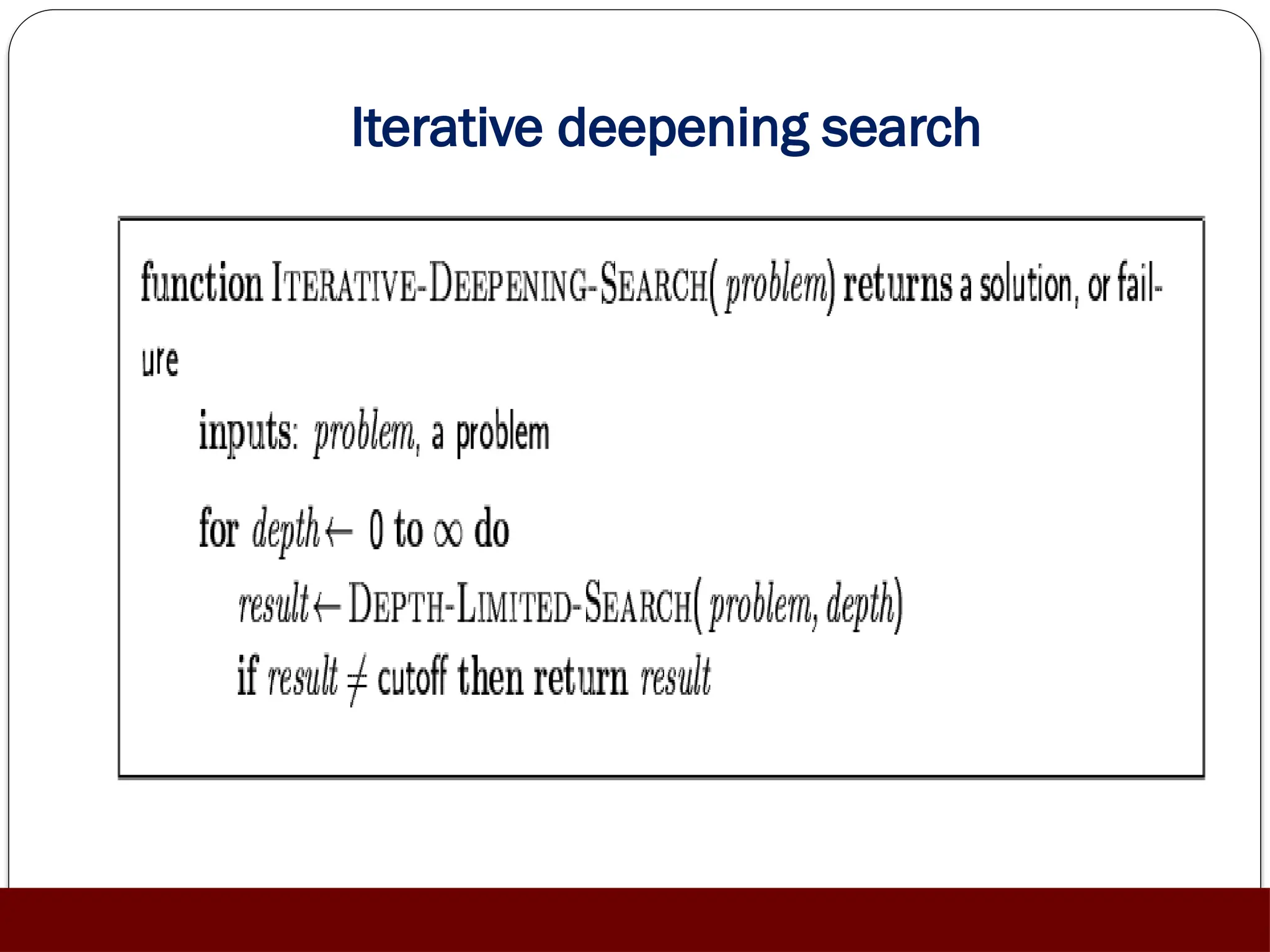 Iterative deepening search
 
