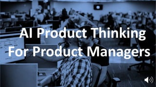 AI Product ThinkingAI Product Thinking
For Product Managers
 