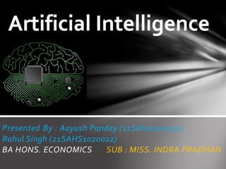 Presented By : Aayush Pandey (21Sahs1020032)
Rahul Singh (21SAHS1020022)
BA HONS. ECONOMICS SUB : MISS. INDRA PRADHAN
.
 