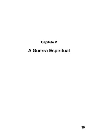 39
Capítulo V
A Guerra Espiritual
 