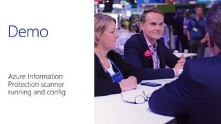 Demo
Azure Information
Protection scanner
running and config
 