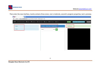 Website:www.ledxixun.com
Shanghai Xixun Electronic Co.LTD
20
Then enter the new interface, mainly contains three zones: one is materials, second is program properties, last is preview.
 