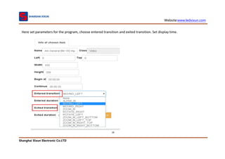 Website:www.ledxixun.com
Shanghai Xixun Electronic Co.LTD
28
Here set parameters for the program, choose entered transition and exited transition. Set display time.
 