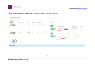 Website:www.ledxixun.com
Shanghai Xixun Electronic Co.LTD
70
After set all parameters, please save it. Then can see this Task in the task list.
 